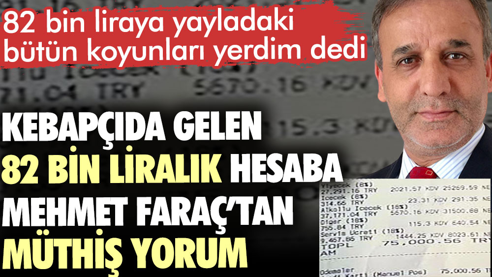 Mehmet Faraç’tan kebapçıda gelen 82 bin liralık hesaba müthiş yorum