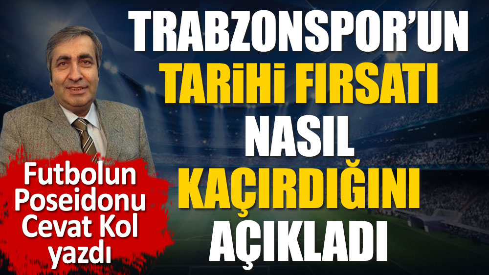 Şampiyonlar Ligi'ne Trabzonspor'un nasıl havlu attığını Futbolun Poseidonu Cevat Kol açıkladı