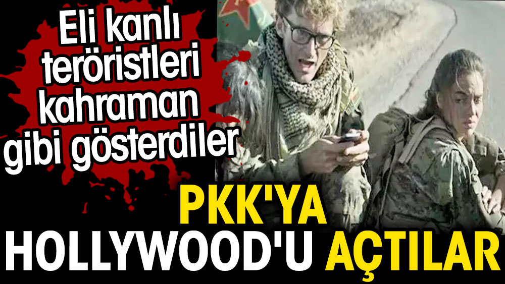 PKK'ya Hollywood'u açtılar. Eli kanlı teröristleri kahraman gibi gösterdiler