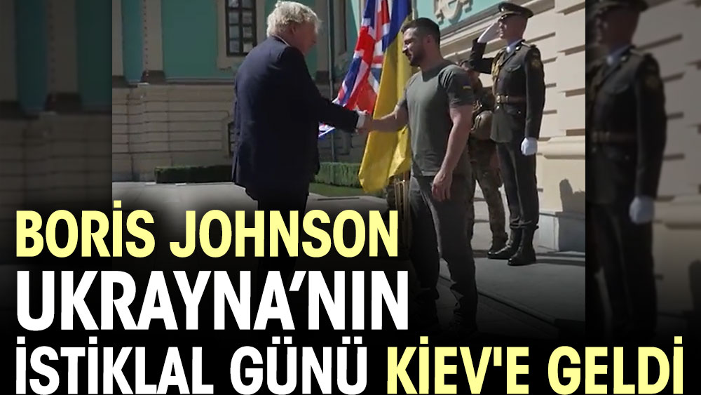 Boris Johnson Ukrayna’nın İstiklal Günü Kiev'e geldi