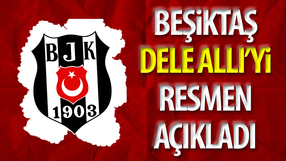 Beşiktaş Dele Alli'yi resmen açıkladı