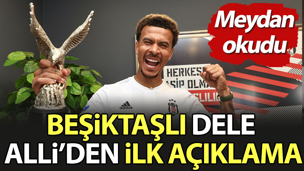 Beşiktaşlı Dele Alli'den ilk açıklama: Meydan okudu
