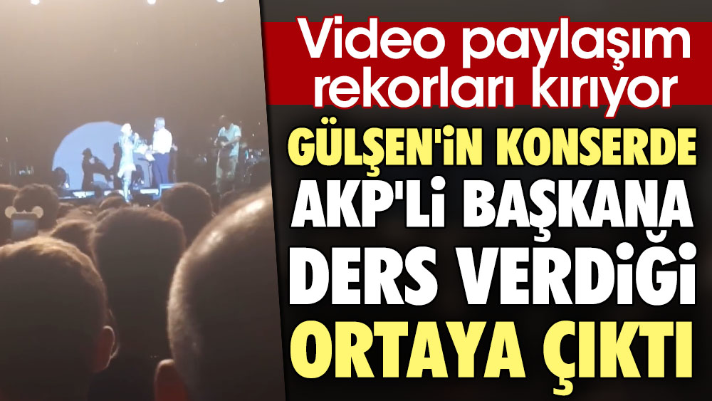 Gülşen'in konserde AKP'li başkana ders verdiği ortaya çıktı. Video paylaşım rekorları kırıyor