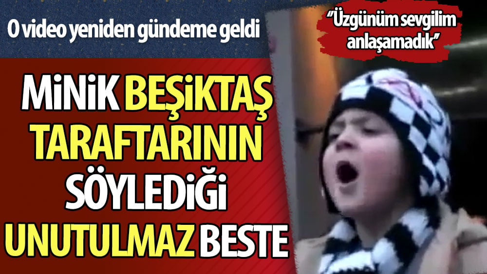 Minik Beşiktaş taraftarının söylediği unutulmaz beste. O video yeniden gündeme geldi