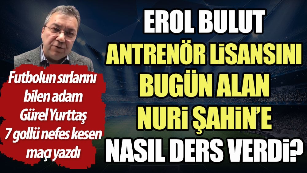 Erol Bulut, antrenör lisansını bugün alan Nuri Şahin'e nasıl ders verdi