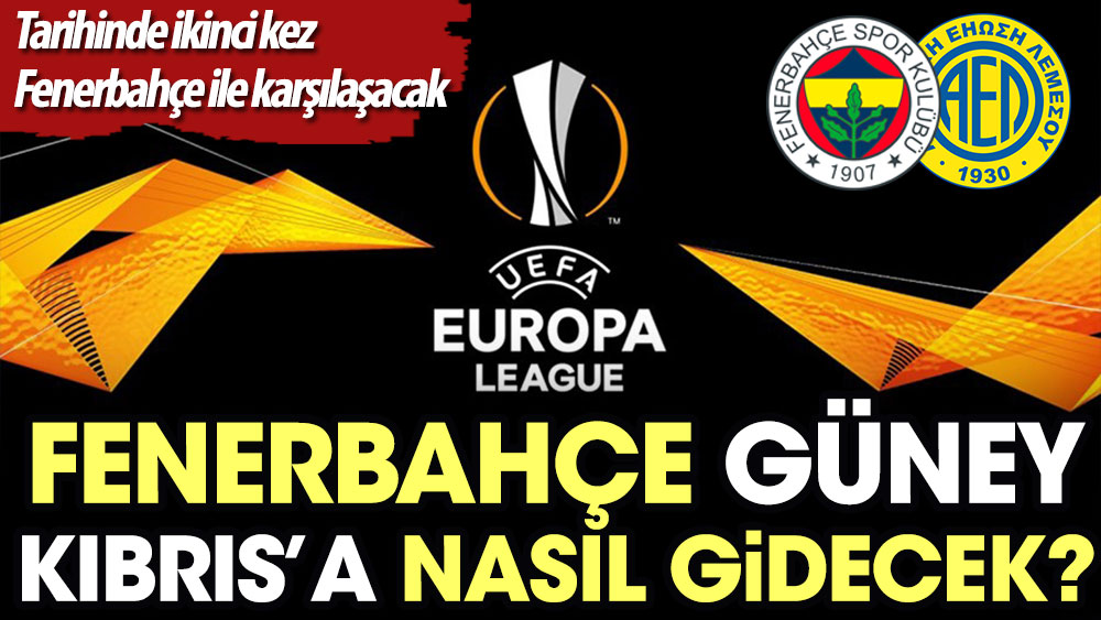 Fenerbahçe Güney Kıbrıs'a nasıl gidecek? Tarihinde ikinci kez Fenerbahçe ile karşılaşacak