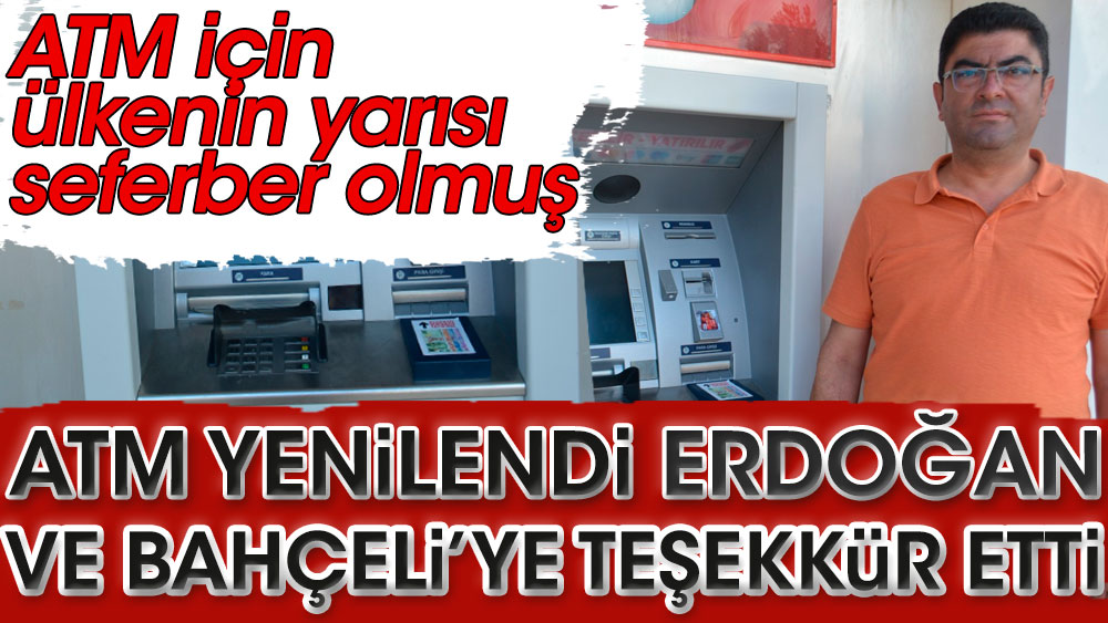 İlçedeki ATM'ye para yatırma özelliği gelince Cumhurbaşkanı Erdoğan ile Devlet Bahçeli’ye teşekkür etti