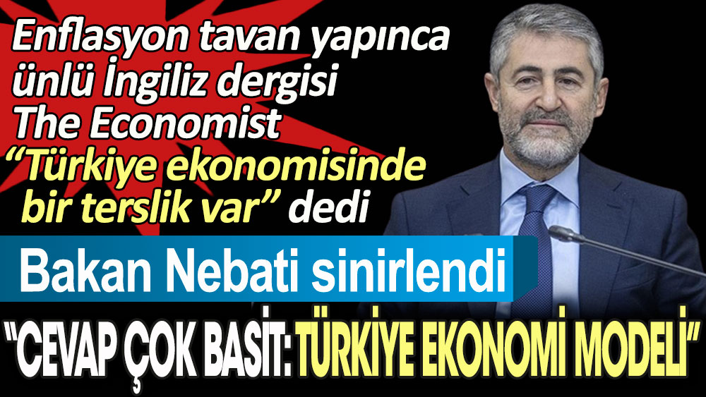 Enflasyon tavan yapınca The Economist “Türkiye ekonomisinde bir terslik var” dedi. Bakan Nebati sinirlendi: Cevap çok basit, Türkiye Ekonomi Modeli