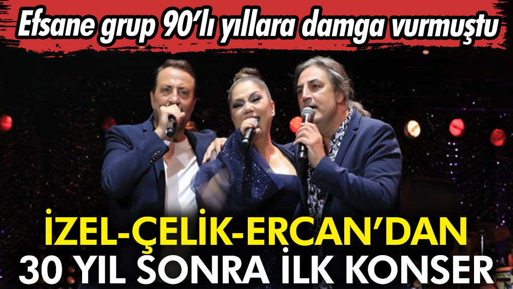 İzel-Çelik-Ercan'dan 30 yıl sonra ilk konser. 90'lı yıllara damga vurmuşlardı