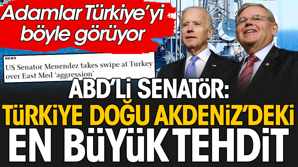 Adamlar Türkiye'yi böyle görüyor; ABD'li senatör: Türkiye Doğu Akdeniz’deki en büyük tehdit