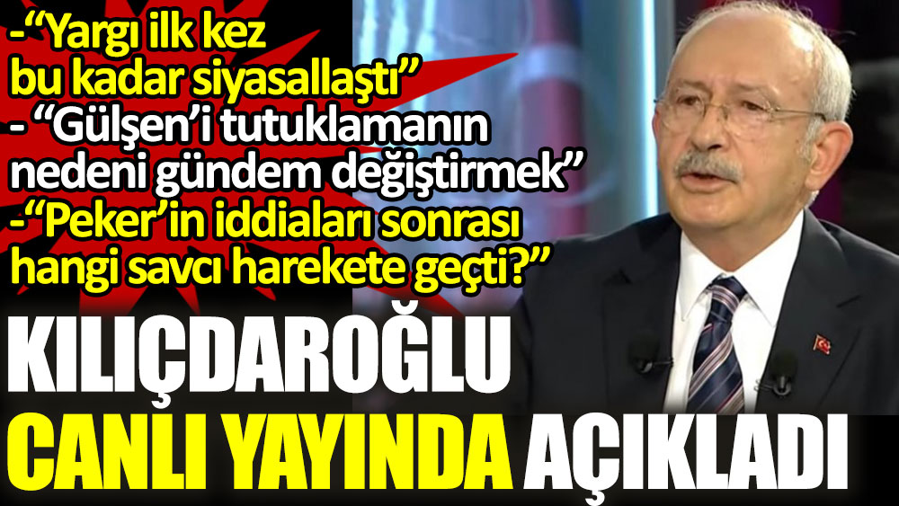 Kılıçdaroğlu canlı yayında açıkladı: Sedat Peker'in iddiaları sonrası savcılar neden harekete geçmedi