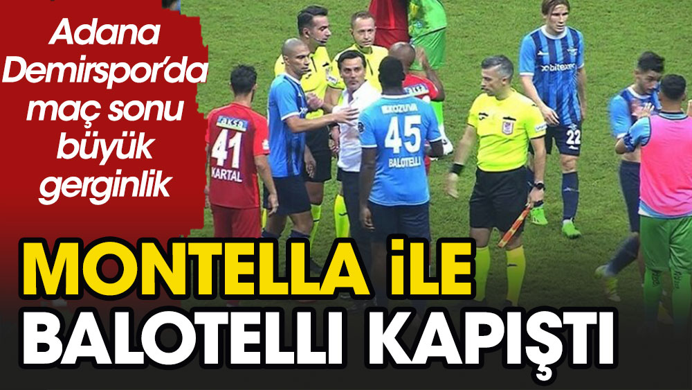 Adana Demirspor'un hocası Montello ile golcüsü Balotelli sahada kavga etti