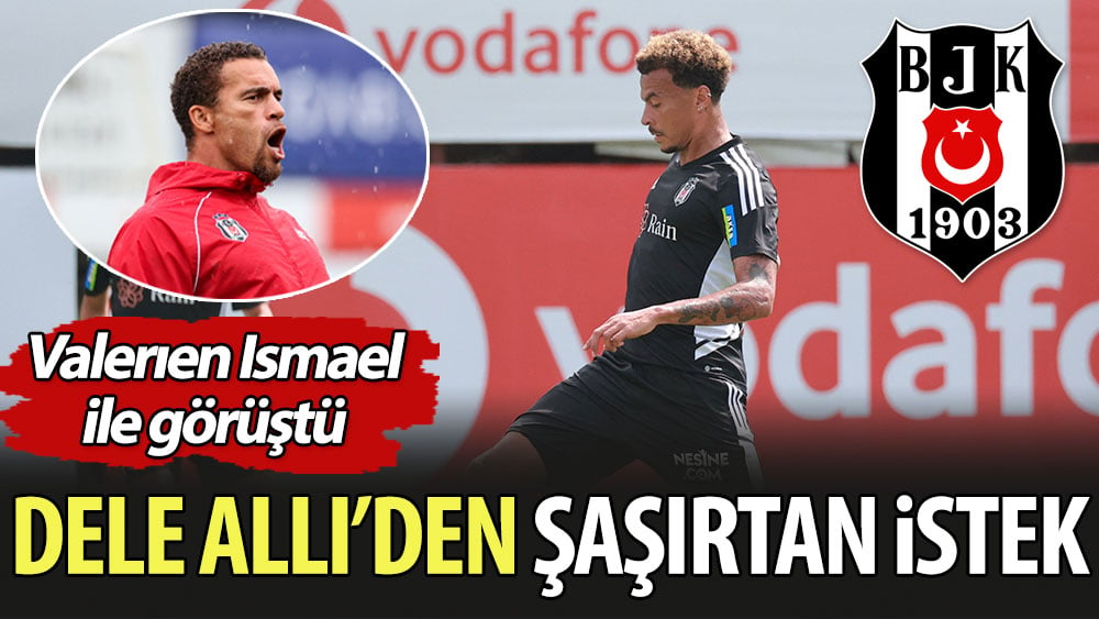 Dele Alli'den şaşırtan istek