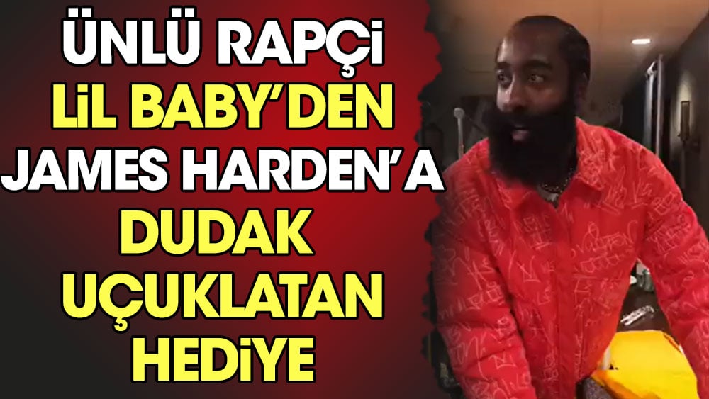Ünlü rapçi Lil Baby'den James Harden'a dudak uçuklatan hediye