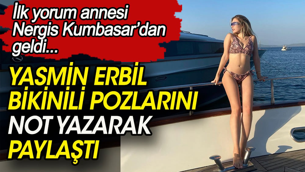 Yasmin Erbil bikinili pozlarnı paylaştı. İlk yorum annesinden geldi