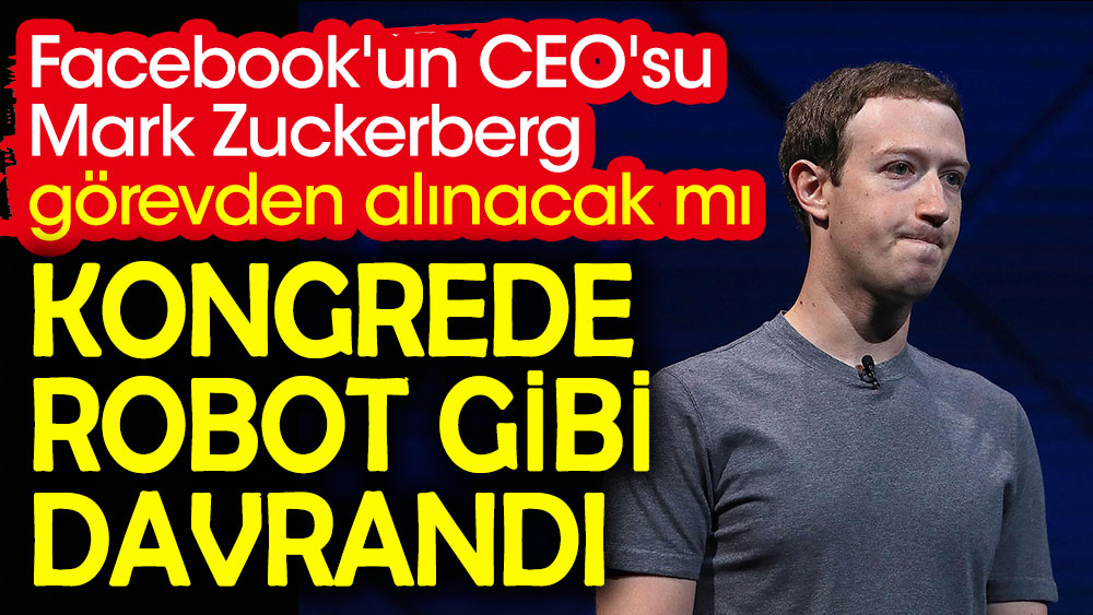 Facebook'un CEO'su Mark Zuckerberg görevden alınacak mı? Kongrede robot gibi davrandı