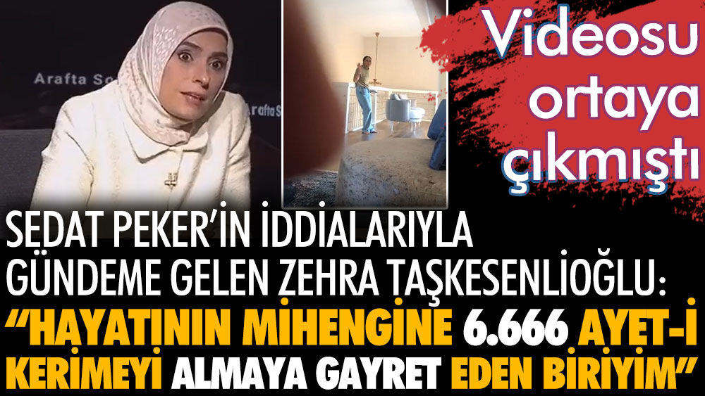 Sedat Peker'in iddialarıyla gündeme gelen Zehra Taşkesenlioğlu: Hayatının mihengine 6.666 ayet-i kerimeyi almaya gayret eden biriyim