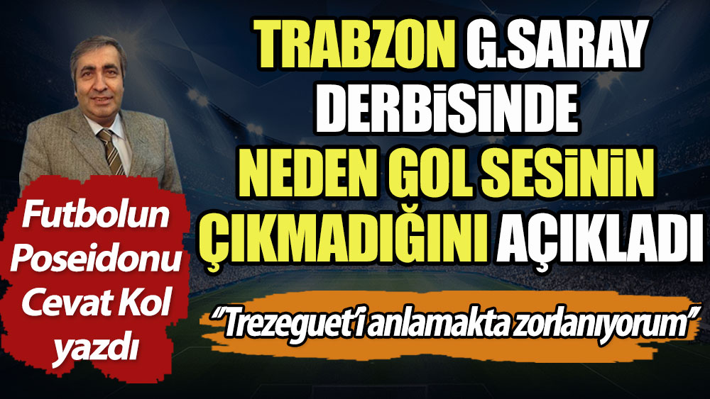 Trabzonspor Galatasaray derbisinde neden gol olmadı