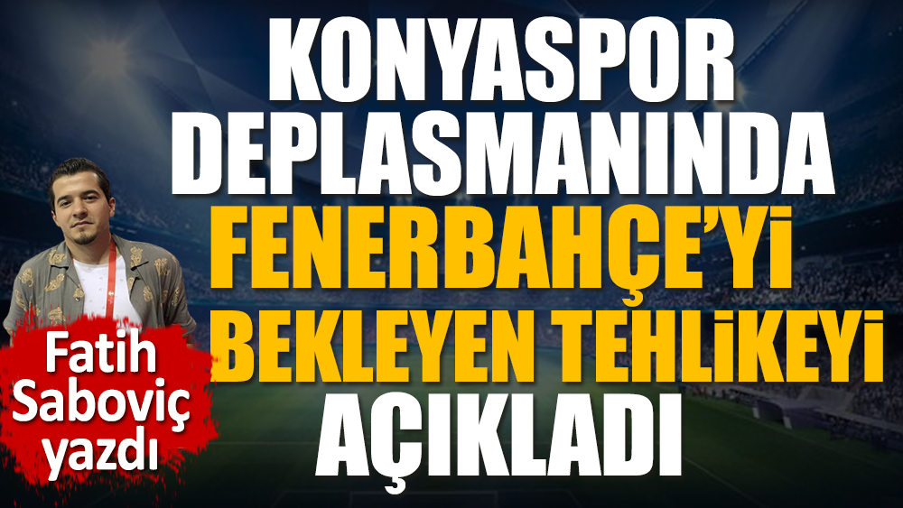 Fenerbahçe Konyaspor kelepçesini nasıl çözer