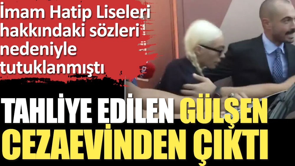 Tahliye edilen Gülşen cezaevinden çıktı