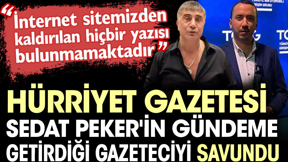 Hürriyet Gazetesi Sedat Peker'in gündeme getirdiği gazeteciyi savundu: İnternet sitemizden kaldırılan hiçbir yazısı bulunmamaktadır