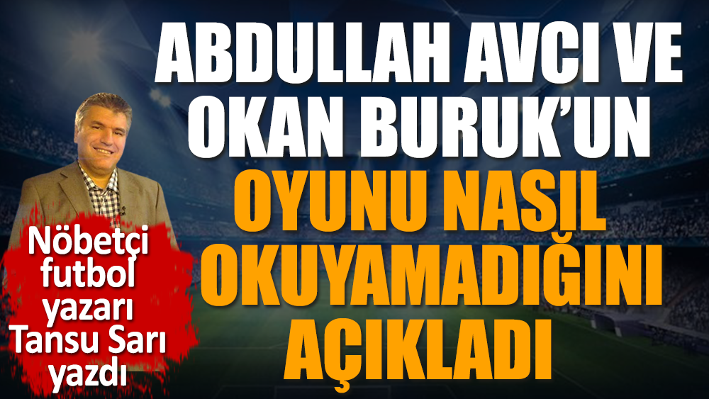 Trabzonspor Galatasaray maçında Okan Buruk ve Avcı'nın oyunu nasıl okuyamadığını açıkladı