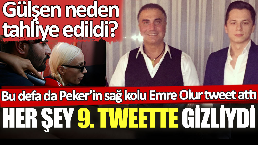 Sedat Peker'in sağ kolu Emre Olur tweet attı. Her şey 9. tweette gizliydi. Şarkıcı Gülşen neden tahliye edildi