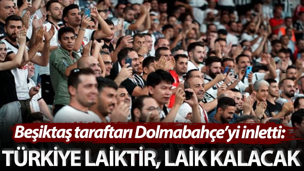 Beşiktaş taraftarı Dolmabahçe’yi inletti: Türkiye laiktir, laik kalacak