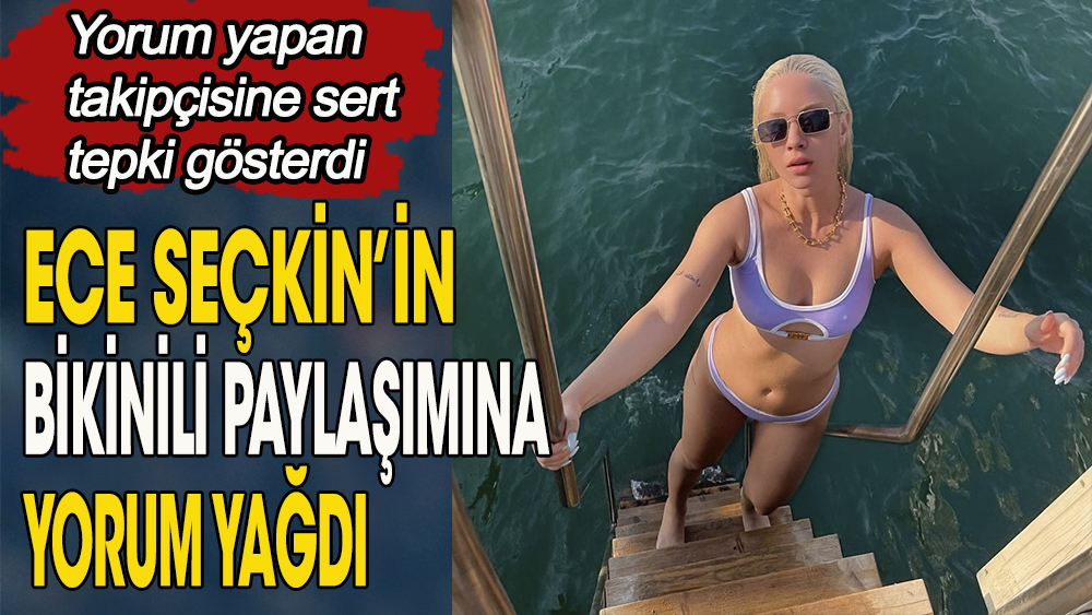 Şarkıcı Ece Seçkin İbiza adasından bikinili paylaşım yaptı Takipçisinin yorumuna sert tepki gösterdi