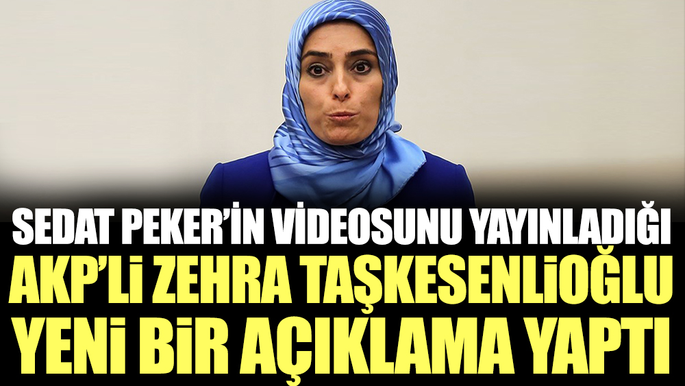 Sedat Peker’in videosunu yayınladığı AKP’li Zehra Taşkesenlioğlu yeni bir açıklama yaptı