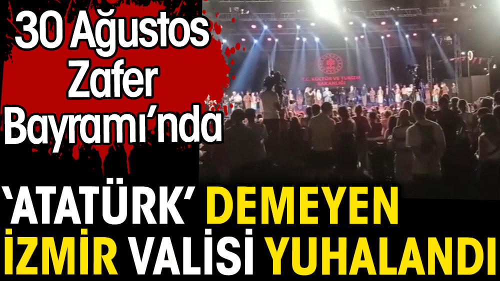 30 Ağustos Zafer Bayramı'nda Atatürk demeyen İzmir Valisi yuhalandı