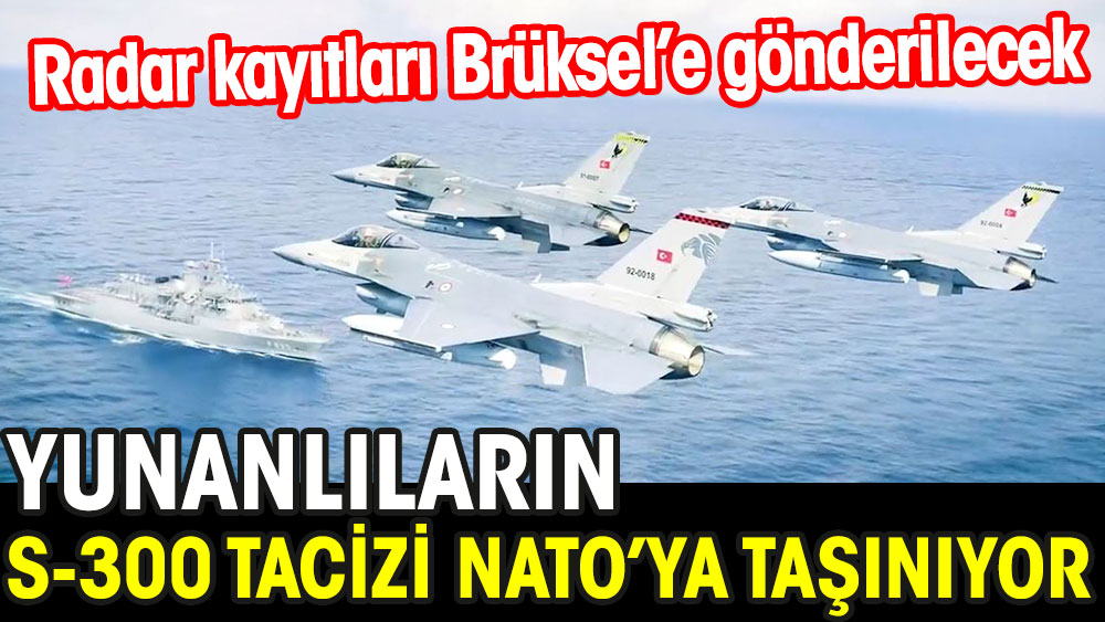 Yunanlıların S-300 tacizi NATO'ya taşınıyor. Radar kayıtları Brüksel'e gönderilecek