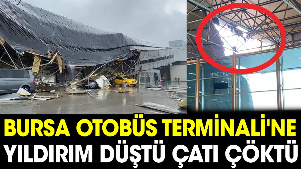 Bursa Otobüs Terminali'ne yıldırım düştü çatı çöktü 