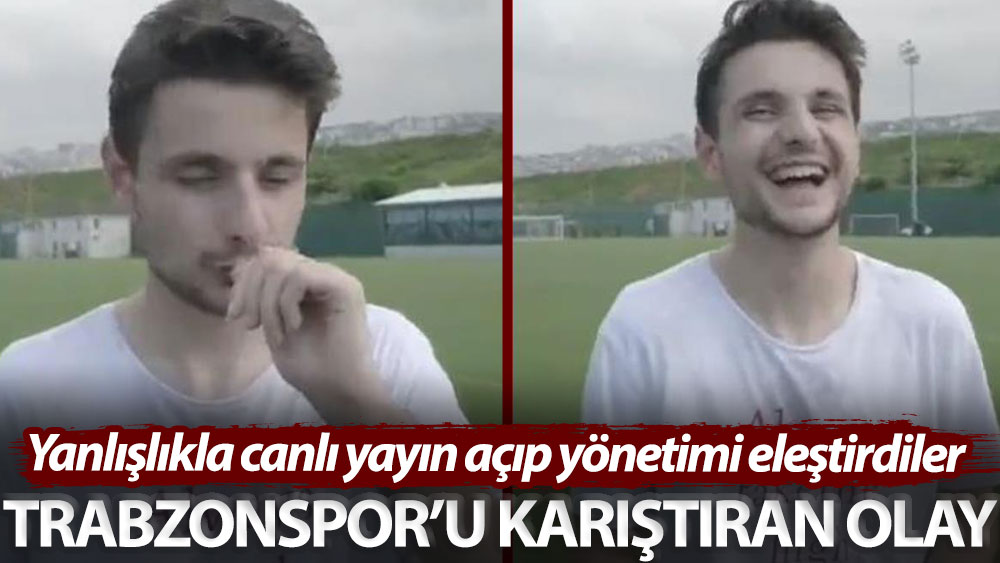 Trabzonspor’u karıştıran olay: Yanlışlıkla canlı yayın açıp yönetimi eleştirdiler