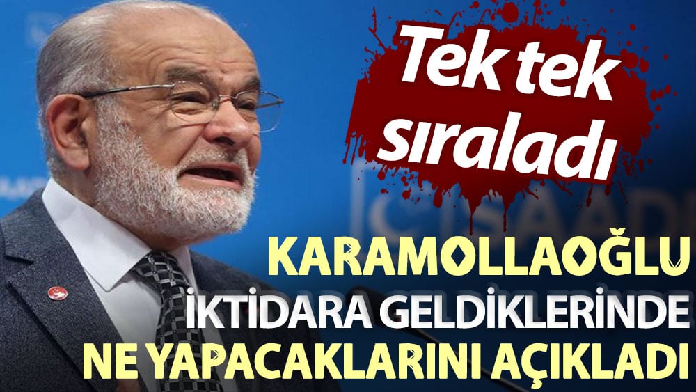 Karamollaoğlu iktidara geldiklerinde ne yapacaklarını tek tek sıraladı