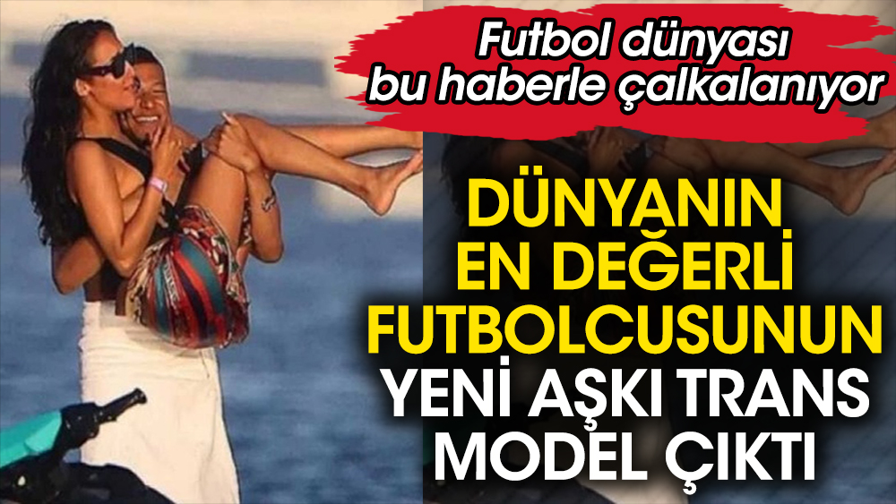 Dünyanın en değerli futbolcusu Kylian Mbappe’nin yeni aşkı trans model çıktı