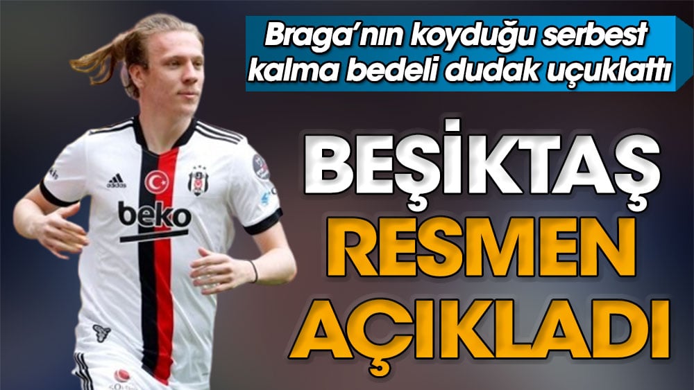 Beşiktaş resmen açıkladı. Braga'nın koyduğu serbest kalma bedeli dudak uçuklattı