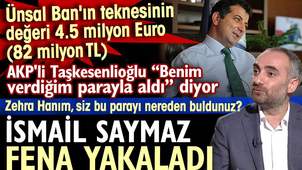 İsmail Saymaz yakaladı. Ünsal Ban'ın teknesi 4,5 milyon euro. AKP'li Taşkesenlioğlu ''Benim verdiğim parayla aldı” diyor. Zehra Hanım siz bu parayı nereden buldunuz?.