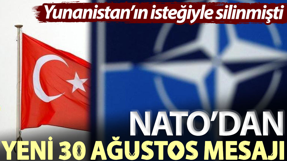 Yunanistan’ın isteğiyle silinmişti... NATO’dan  yeni 30 Ağustos mesajı