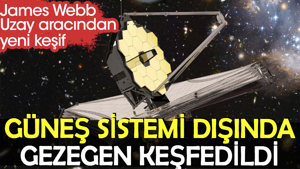 James Webb uzay aracından yeni keşif: Güneş sistemi dışında gezegen keşfedildi