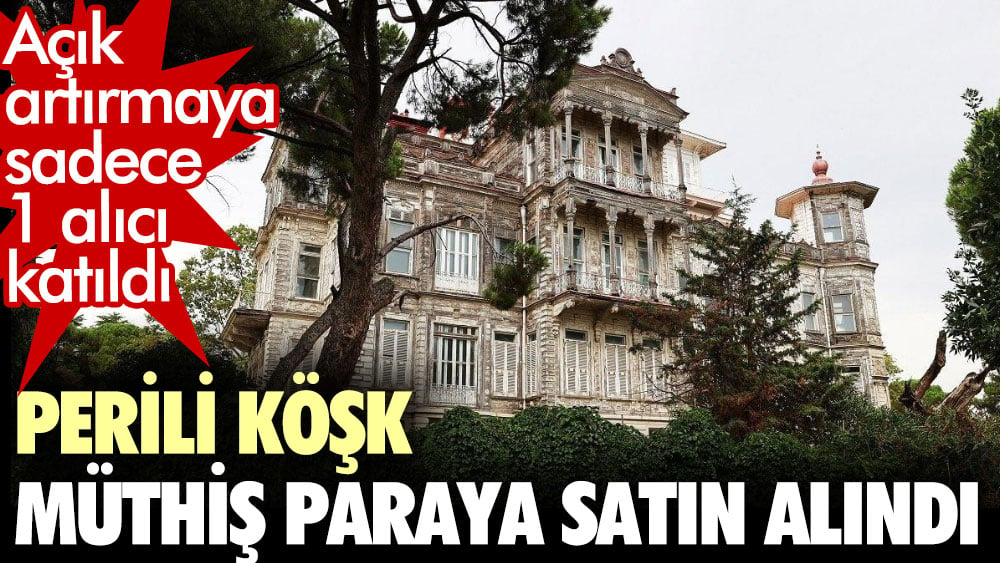 Perili Köşk müthiş paraya satın alındı. Açık artırmaya sadece 1 alıcı katıldı