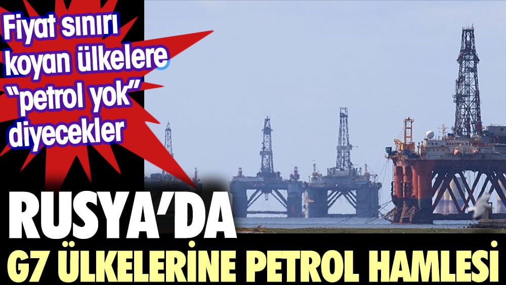 Rusya’dan G7 ülkelerine petrol hamlesi. Sınır koyan ülkelere petrol yok diyecekler