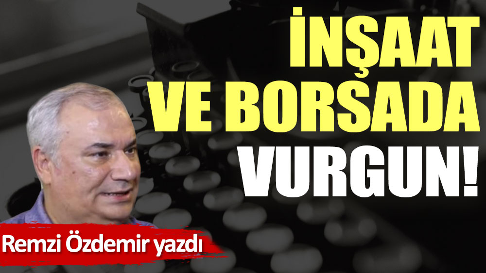 İnşaat ve borsada vurgun!