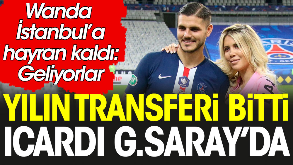 Yılın transferi bitti: Mauro Icardi Galatasaray’da