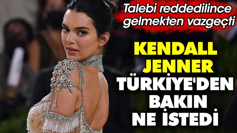 Kendall Jenner Türkiye'den bakın ne istedi! Talebi reddedilince gelmekten vazgeçti