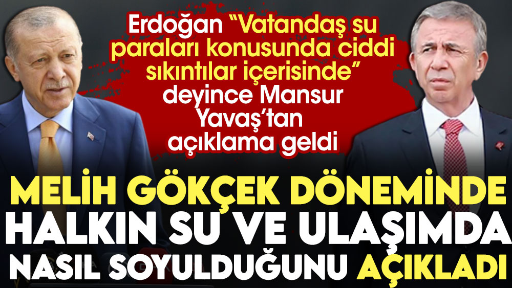 Erdoğan “Vatandaş su paraları konusunda ciddi sıkıntılar içerisinde” deyince Mansur Yavaş, Melih Gökçek döneminde halkın su ve ulaşımda nasıl soyulduğunu açıkladı