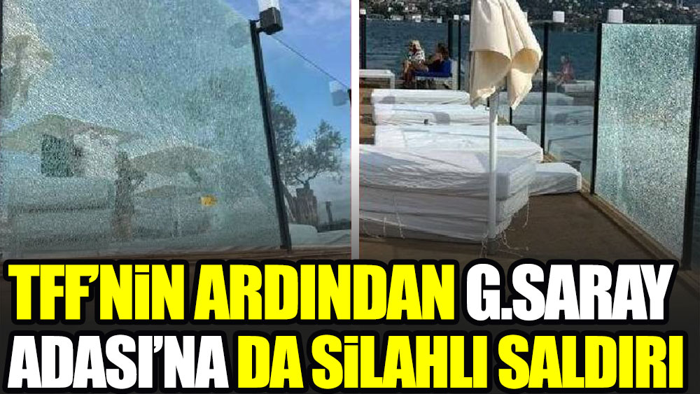 TFF'nin ardından Galatasaray Adası'na da silahlı saldırı