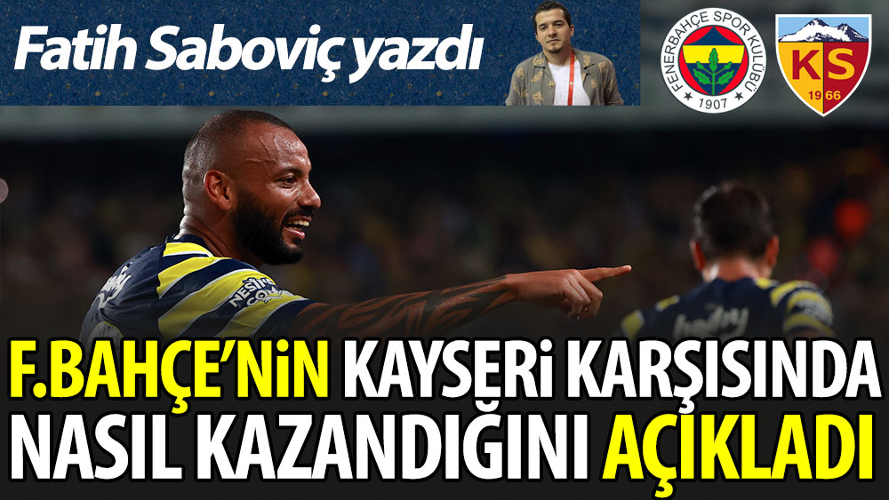 Fenerbahçe Kayserispor karşısında nasıl kazandı