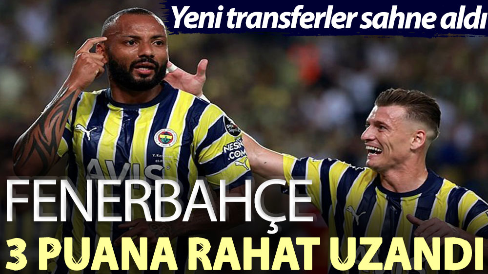 Yeni transferler sahne aldı, Fenerbahçe 3 puana rahat uzandı