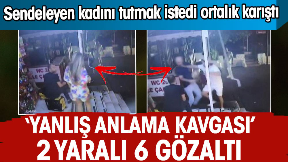 'Yanlış anlama'kavgası 2 kişi yaralandı 6 kişi gözaltına alındı